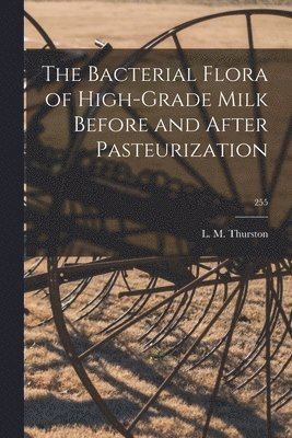 The Bacterial Flora of High-grade Milk Before and After Pasteurization; 255 1