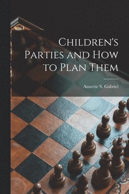 bokomslag Children's Parties and How to Plan Them