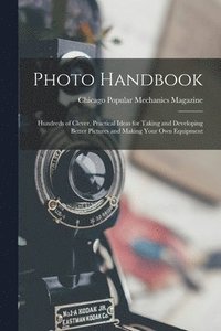 bokomslag Photo Handbook: Hundreds of Clever, Practical Ideas for Taking and Developing Better Pictures and Making Your Own Equipment