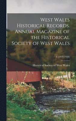 bokomslag West Wales Historical Records. Annual Magazine of the Historical Society of West Wales; 8 (1919-1920)