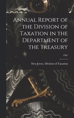 bokomslag Annual Report of the Division of Taxation in the Department of the Treasury; 1987