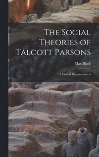 bokomslag The Social Theories of Talcott Parsons: a Critical Examination. --