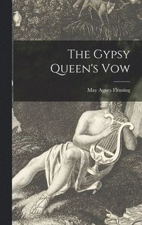 bokomslag The Gypsy Queen's Vow [microform]