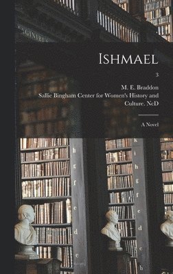M. E. (Mary Elizabeth) Braddon, Sallie Bingham Center for Women's His - Ishmael, Inbunden