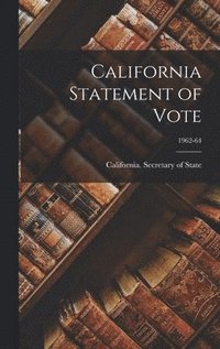bokomslag California Statement of Vote; 1962-64