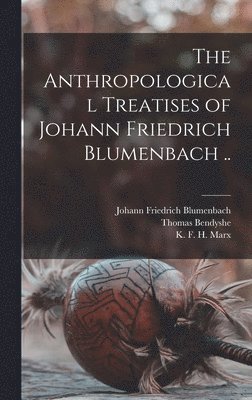 bokomslag The Anthropological Treatises of Johann Friedrich Blumenbach ..