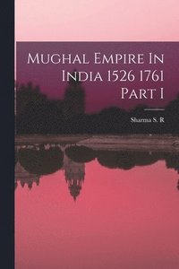 bokomslag Mughal Empire In India 1526 1761 Part I