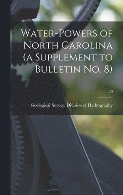 bokomslag Water-powers of North Carolina (a Supplement to Bulletin No. 8); 20