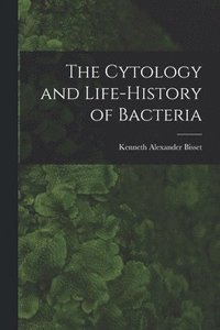 bokomslag The Cytology and Life-history of Bacteria