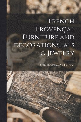 bokomslag French Provençal Furniture and Decorations...also Jewelry