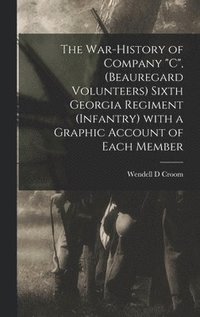 bokomslag War-history of Company "C", (Beauregard Volunteers) Sixth Georgia Regiment (infantry) With a Graphic Account of Each Member