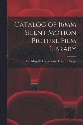 bokomslag Catalog of 16mm Silent Motion Picture Film Library