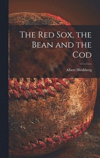 bokomslag The Red Sox, the Bean and the Cod