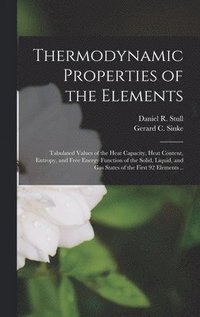 bokomslag Thermodynamic Properties of the Elements; Tabulated Values of the Heat Capacity, Heat Content, Entropy, and Free Energy Function of the Solid, Liquid,