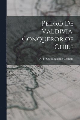 Pedro De Valdivia, Conqueror of Chile 1