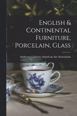 bokomslag English & Continental Furniture, Porcelain, Glass