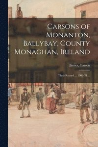 bokomslag Carsons of Monanton, Ballybay, County Monaghan, Ireland; Their Record ... 1909-31 ...