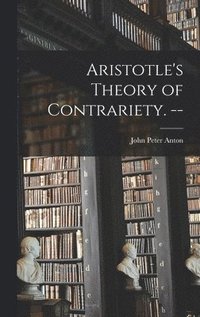 bokomslag Aristotle's Theory of Contrariety. --