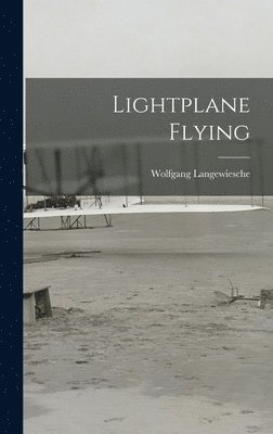 Wolfgang 1907- Langewiesche, Wolfgang Langewiesche - Lightplane Flying, Inbunden