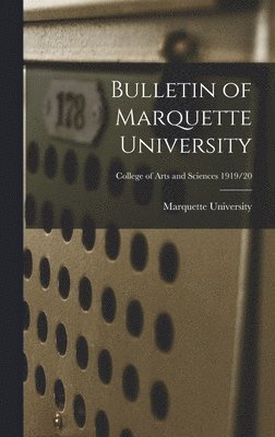 Bulletin of Marquette University; College of arts and Sciences 1919/20 1