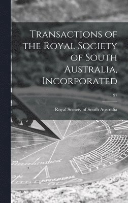 Transactions of the Royal Society of South Australia, Incorporated; 97, Inbunden