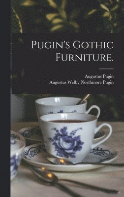 Pugin's Gothic Furniture. 1