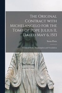 bokomslag The Original Contract With Michelangelo for the Tomb of Pope Julius II, Dated May 6, 1513