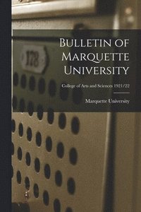 bokomslag Bulletin of Marquette University; College of arts and Sciences 1921/22