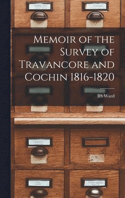 Memoir of the Survey of Travancore and Cochin 1816-1820 1