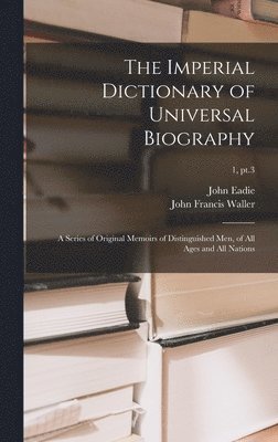 The Imperial Dictionary of Universal Biography 1