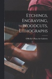 bokomslag Etchings, Engraving, Woodcuts, Lithographs