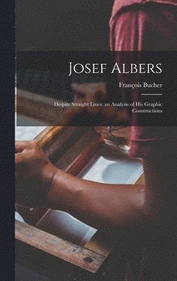 Josef Albers: Despite Straight Lines; an Analysis of His Graphic Constructions 1