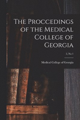 bokomslag The Proccedings of the Medical College of Georgia; 2, no 1