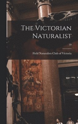 Victorian Naturalist; 39, Inbunden