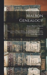 bokomslag Malbon Genealogy; Descendants of Daniel Malbon, French Huguenot of Dresden, Maine; From Data Furnished by Winfield S. Malbon and Family Bible Records