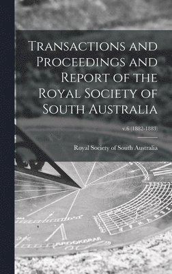 bokomslag Transactions and Proceedings and Report of the Royal Society of South Australia; v.6 (1882-1883)