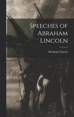 Abraham 1809-1865 Lincoln - Speeches of Abraham Lincoln, Inbunden