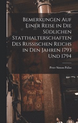 bokomslag Bemerkungen Auf Einer Reise in Die Sdlichen Statthalterschaften Des Russischen Reichs in Den Jahren 1793 Und 1794 [microform]