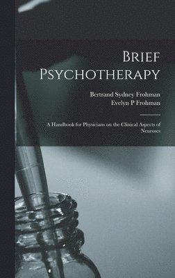 Brief Psychotherapy; a Handbook for Physicians on the Clinical Aspects of Neuroses 1