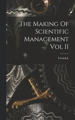 bokomslag The Making Of Scientific Management Vol II