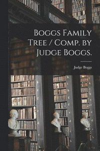 bokomslag Boggs Family Tree / Comp. by Judge Boggs.
