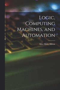 bokomslag Logic, Computing Machines, and Automation