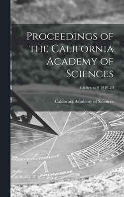 California Academy Of Sciences - Proceedings of the California Academy of Sciences; 4th ser. v. 9 1919-20, Inbunden