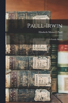 bokomslag Paull-Irwin: a Family Sketch