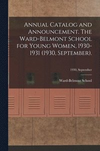 bokomslag Annual Catalog and Announcement. The Ward-Belmont School for Young Women, 1930-1931 (1930, September).; 1930, September