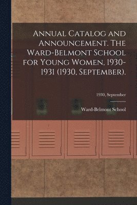 Annual Catalog and Announcement. The Ward-Belmont School for Young Women, 1930-1931 (1930, September).; 1930, September 1
