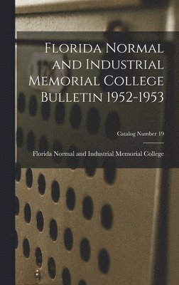 Florida Normal and Industrial Memorial College Bulletin 1952-1953; Catalog Number 19 1