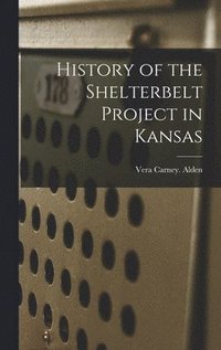 bokomslag History of the Shelterbelt Project in Kansas