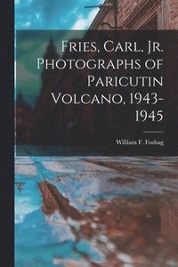bokomslag Fries, Carl, Jr. Photographs of Paricutin Volcano, 1943-1945