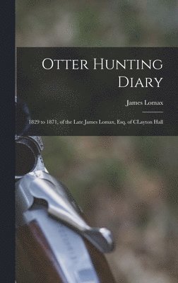 James Lomax - Otter Hunting Diary, Inbunden